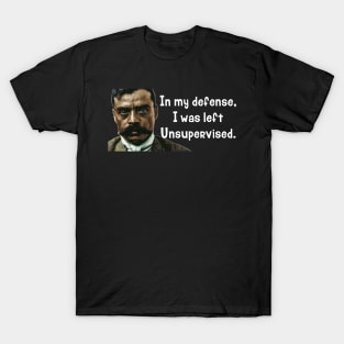 In My Defense I Was Left Unsupervised Zapata Funny Wear For Bikers T-Shirt